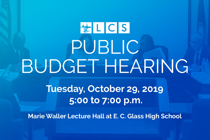 LCS Public Budget Hearing - Tuesday, October 29, 2019 - 5:00 to 7:00 p.m. - Marie Waller Lecture Hall at E. C. Glass High School