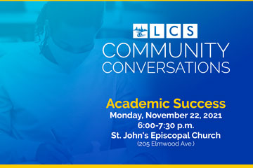 LCS Community Conversations - Academic Success - Monday, November 22, 2021 6:00-7:30 p.m. St. John's Episcopal Church (205 Elmwood Ave.)