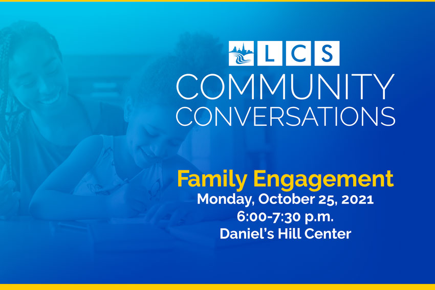 LCS Community Conversations - Family Engagement - Monday, October 25, 2021 6:00-7:30 p.m. Daniel’s Hill Center