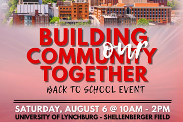 BACK TO SCHOOL EVENT: Building Our Community Together Saturday, August 6, 2022 10:00 a.m.-2:00 p.m. University of Lynchburg - Shellenberger Field