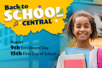 Back to School Central: August 9th Enrollment Day, August 15th First Day of School