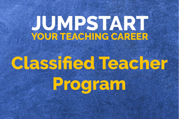 Jumpstart Your Teaching Career - Classified Teacher Program