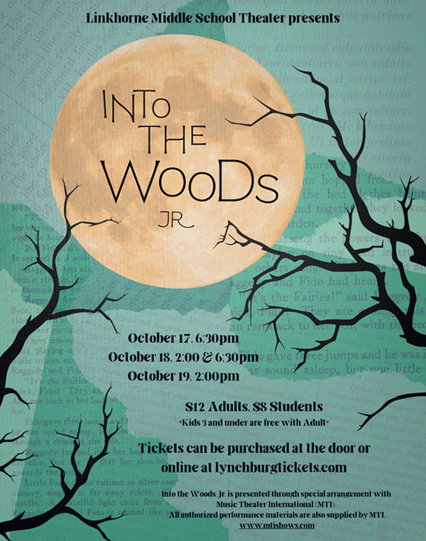Linkhorne Middle School Theatre presents Into the Woods Jr. - October 17 6:30pm, October 18 2:00 & 6:30 pm, October 19 2:00 pm - $12 Adults, $8 Student * Kids 3 and under free with adult - Tickets can be purchased at the door or online at lynchburgticket.com - Into the Woods JR. is presented through special arrangement with Music Theatre International (MTI). All authorized performance materials are also supplied by MTI. www.mtishows.com