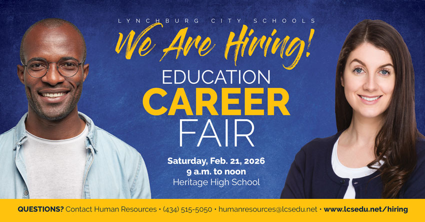 Lynchburg City School - We Are Hiring Education Career Fair - Saturday, Feb. 21, 2026 - 9 a.m.-noon - Heritage High School - QUESTIONS? Contact Human Resources • (434) 515-5050 • humanresources@lcsedu.net • www.lcsedu.net/hiring