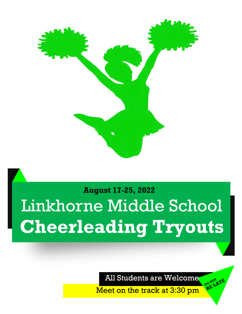 August 17-25, 2022 Linkhorne Middle School Cheerleading Tryouts. All students are Welcome. Meet on the track at 3:30 pm. Do not be late